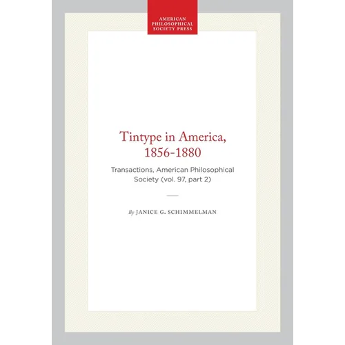 Tintype in America, 1856-1880: Transactions, American Philosophical Society (Vol. 97, Part 2) - Paperback