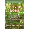 Thriving Loss: Move Beyond Grief to a Place of Peace, Passion and Purpose - Paperback