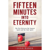 Fifteen Minutes into Eternity: The War Between the Human Spirit and the Holy Spirit - Paperback