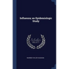 Influenza; an Epidemiologic Study - Hardcover