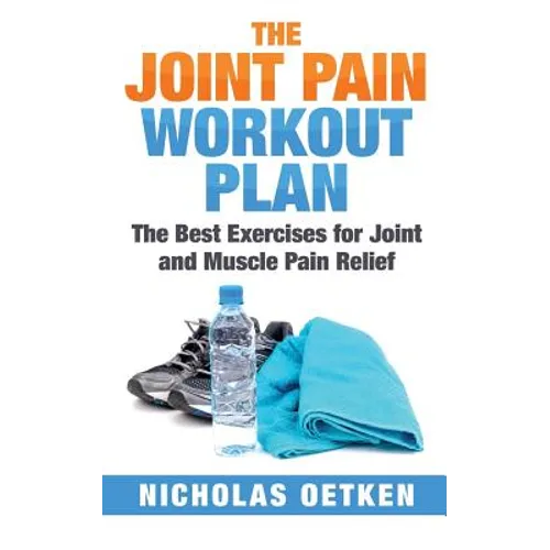The Joint Pain Workout Plan: The Best Exercises for Joint and Muscle Pain Relief - Paperback