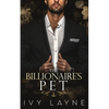 The Billionaire's Pet (A 'Scandals of the Bad Boy Billionaires' Romance) - Paperback