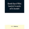 Alexander Bryan of Milford, Connecticut, his ancestors and his descendants - Paperback