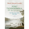 Fort Ticonderoga, the Last Campaigns: The War in the North, 1777-1783 - Hardcover