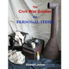 The Civil War Soldier - His Personal Items - Paperback