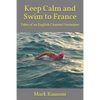 Keep Calm and Swim to France: Tales of an English Channel Swimmer - Paperback