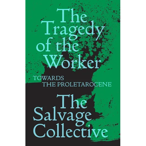 The Tragedy of the Worker: Towards the Proletarocene - Paperback