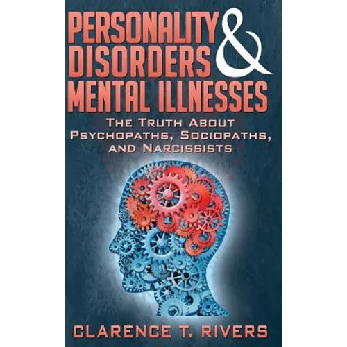 Personality Disorders and Mental Illnesses: The Truth About Psychopaths, Sociopaths, and Narcissists - Paperback