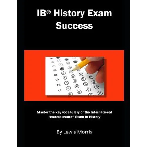 Ib History Exam Success: Master the Key Vocabulary of the International Baccalaureate Exam in History - Paperback