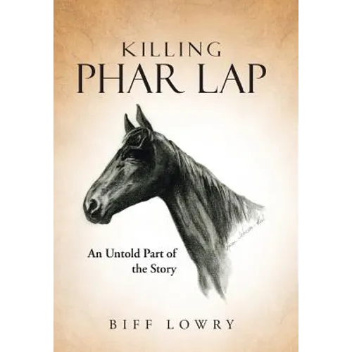 Killing Phar Lap: An Untold Part of the Story - Hardcover