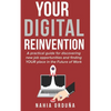 Your Digital Reinvention: A practical guide for discovering new job opportunities and finding YOUR place in the Future of Work - Paperback