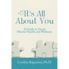 It's All About You: A Guide to Good Mental Health and Wellness - Paperback