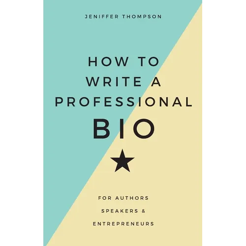 How to Write a Professional Bio: For Authors, Speakers, and Entrepreneurs - Paperback