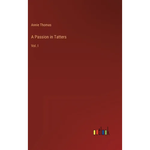 A Passion in Tatters: Vol. I - Hardcover