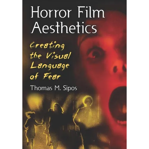 Horror Film Aesthetics: Creating the Visual Language of Fear - Paperback