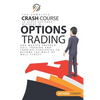 Options Trading Crash Course: The Complete Crash Course to Avoid Beginner Mistakes in Options Trading and Master Covered Call Trading and Trading St - Paperback