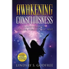 Awakening Consciousness: Discovering a Larger Version of Self - Paperback
