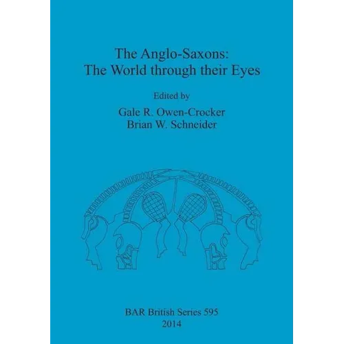 The Anglo-Saxons: The World through their Eyes - Paperback