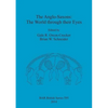 The Anglo-Saxons: The World through their Eyes - Paperback