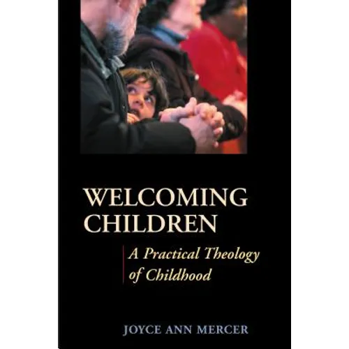 Welcoming Children: A Practical Theology of Childhood - Paperback