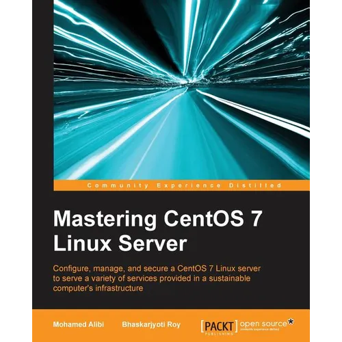 Mastering CentOS 7 Linux Server: Get to grips with configuring, managing, and securing the latest CentOS Linux server - Paperback