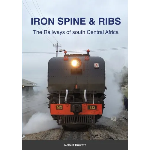Iron Spine & Ribs: The Railways of south Central Africa - Paperback