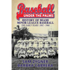 Baseball Under the Palms: The History of Miami Minor League Baseball - The Early Years 1892 - 1960 - Paperback