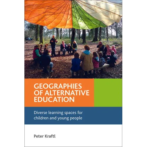 Geographies of Alternative Education: Diverse Learning Spaces for Children and Young People - Paperback