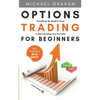 Options Trading for Beginners: Everything You Need to Know to Start Building Your Portfolio - Paperback