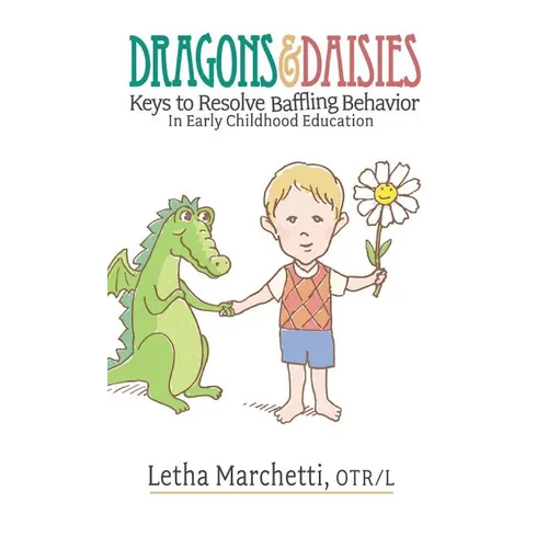 Dragons & Daisies: Keys To Resolve Baffling Behaviors In Early Childhood Education - Hardcover
