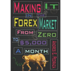 Making It in the Forex Market: From Zero to $5,000 Per Month - Paperback