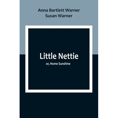 Little Nettie; or, Home Sunshine - Paperback