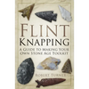 Flint Knapping: A Guide to Making Your Own Stone Age Toolkit - Paperback