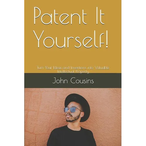 Patent It Yourself!: Turn Your Ideas and Inventions into Valuable Intellectual Property - Paperback