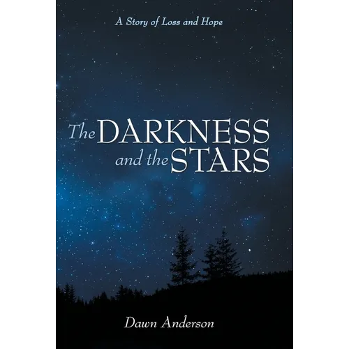 The Darkness and the Stars: A Story of Loss and Hope - Hardcover