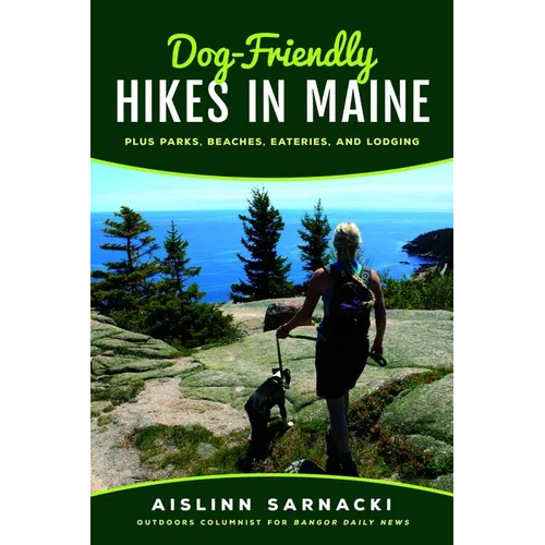 Dog-Friendly Hikes in Maine: Plus Parks, Beaches, Eateries, and Lodging - Paperback