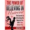 The Power of Believing in Universe: The Secrets to Attracting the Opposite Sex with 7-Day Action Plan - Paperback