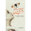 I Can't Wait to See My Wings . . .: The Chrysalis Chronicles A Collection of Poems - Hardcover