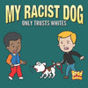My Racist Dog: Only Trusts Whites - Paperback