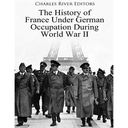 The History of France Under German Occupation During World War II - Paperback