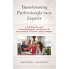 Transforming Professionals Into Experts: A Systematic and Comprehensive Approach to Mid-Career Teacher Development - Paperback