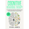 Cognitive Behavioral Therapy: The Complete Step by Step Guide on Retraining Your Brain and Overcoming Depression, Anxiety and Phobias (Cognitive Behav - Paperback