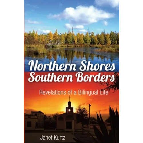 Northern Shores Southern Borders: Revelations of a Bilingual Life - Paperback