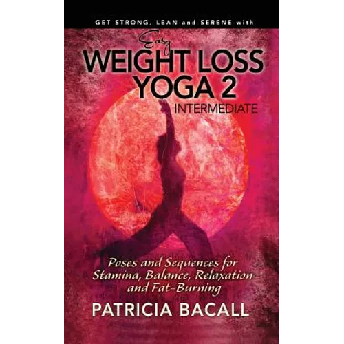 Easy Weight Loss Yoga 2: Intermediate: Poses and Sequences for Stamina, Balance, Relaxation and Fat-Burning - Paperback