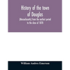 History of the town of Douglas, (Massachusetts) from the earliest period to the close of 1878 - Paperback