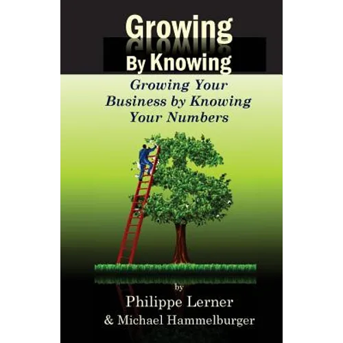 Growing by Knowing: Growing Your Business by Knowing Your Numbers - Paperback