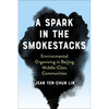 A Spark in the Smokestacks: Environmental Organizing in Beijing Middle-Class Communities - Paperback
