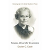 Mama Was My Teacher: Growing Up In A Small Southern Town - Paperback