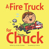 A Fire Truck for Chuck - Hardcover