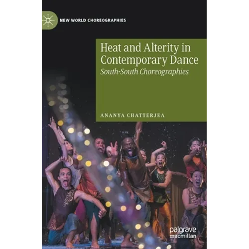 Heat and Alterity in Contemporary Dance: South-South Choreographies - Hardcover